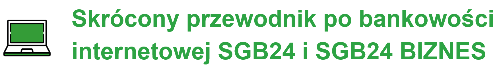 Skrócony przewodnik po bankowości  internetowej SGB24 i SGB24 BIZNES